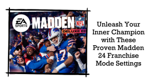 Dominating Madden 24 Franchise Mode: The Ultimate Guide to Settings for Realism