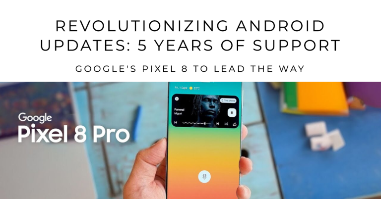 Google’s Pixel 8 to Revolutionize Android Updates: 5 Years of OS Support