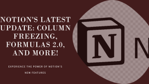 Notion Rolls Out Column Freezing, Formulas 2.0, and More in Latest 2.33 Update