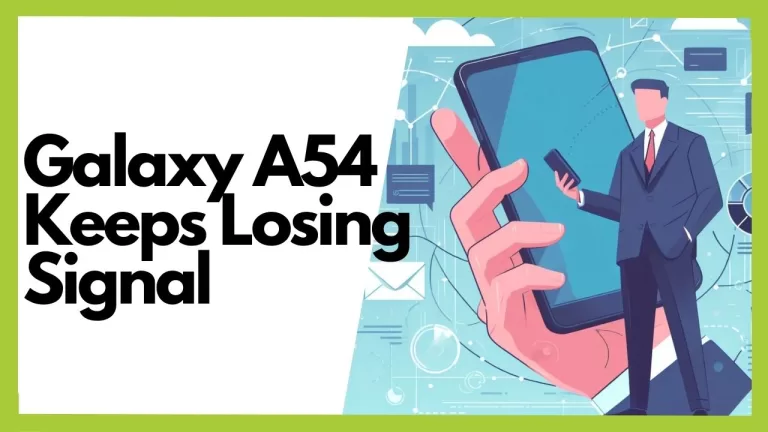 Galaxy A54 Keeps Losing Signal
