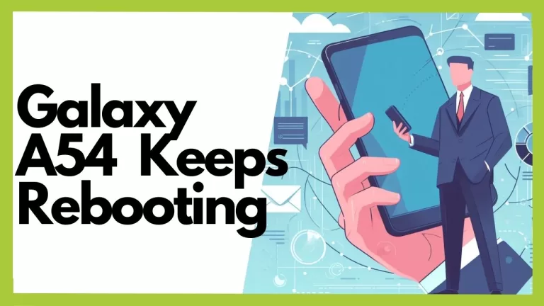 Galaxy A54 Keeps Rebooting? 5 Stability Fixes (Smooth Operation + Guide)