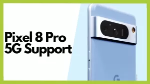 5G Support on Pixel 8 Pro: 7 Tips for Optimal Connectivity (Network + Guide)