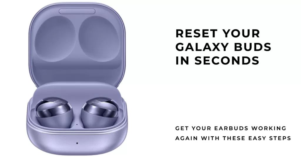 Galaxy Buds Not Working? Learn How to Reset Them Easily