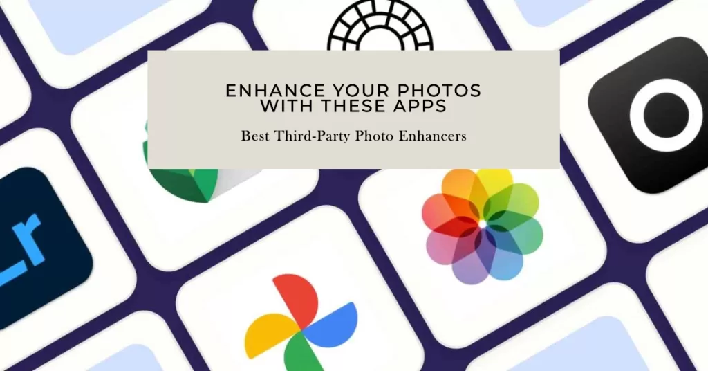 Enhance Your Photos with These Apps Best Third Party Photo Enhancers