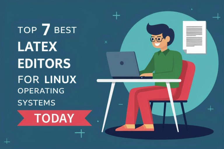 Top 7 Best LaTeX Editors for Linux Operating Systems Today