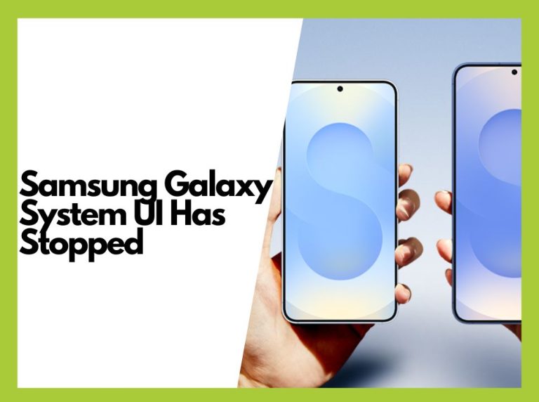 How to Fix the “System UI Has Stopped” Error on Your Samsung Galaxy
