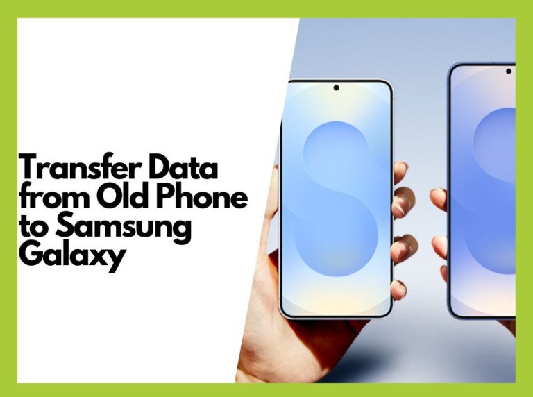 How to Transfer Data from Your Old Phone to a Samsung Galaxy
