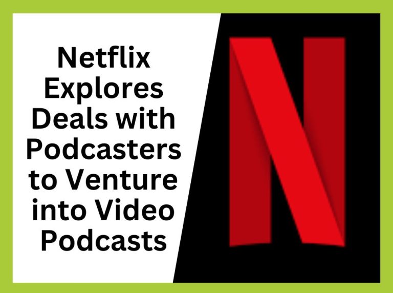 Netflix Explores Deals with Podcasters to Venture into Video Podcasts
