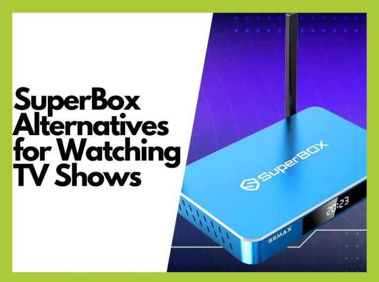 Top 5 SuperBox Alternatives for Watching TV Shows