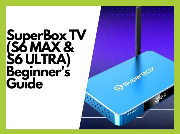 SuperBox TV (S6 MAX & S6 ULTRA)The Ultimate Beginner’s Guide