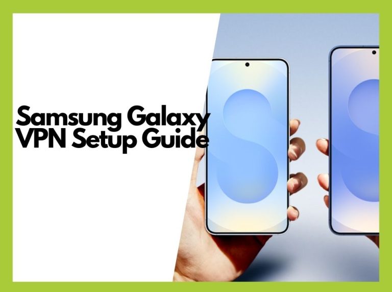 Samsung Galaxy VPN Setup: Best Apps for Privacy