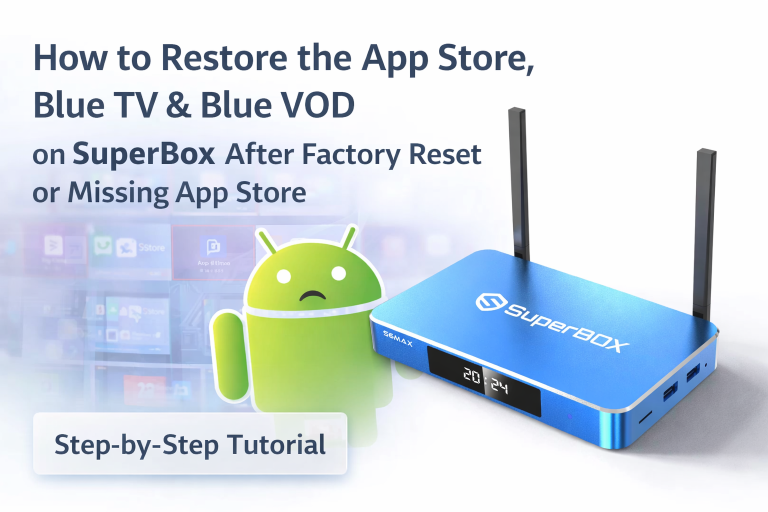 How to Restore the App Store, Blue TV, and Blue VOD on SuperBox After Factory Reset or Missing App Store